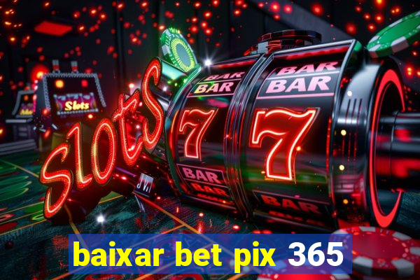 baixar bet pix 365