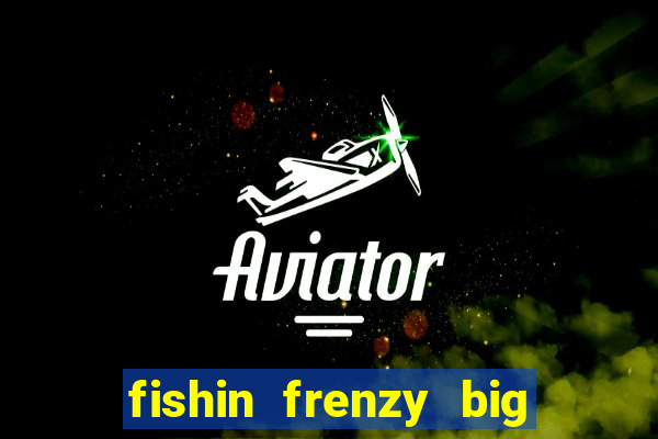 fishin frenzy big catch online slot