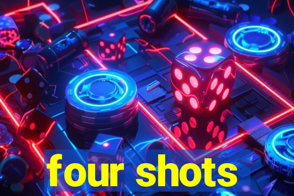 four shots