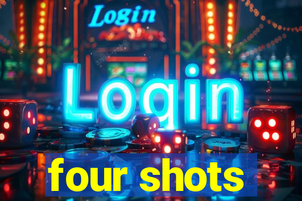 four shots