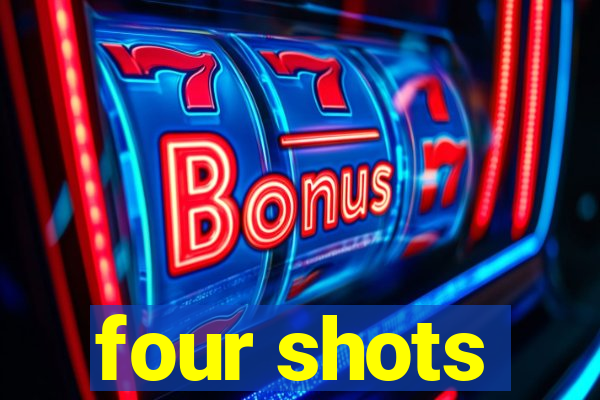 four shots