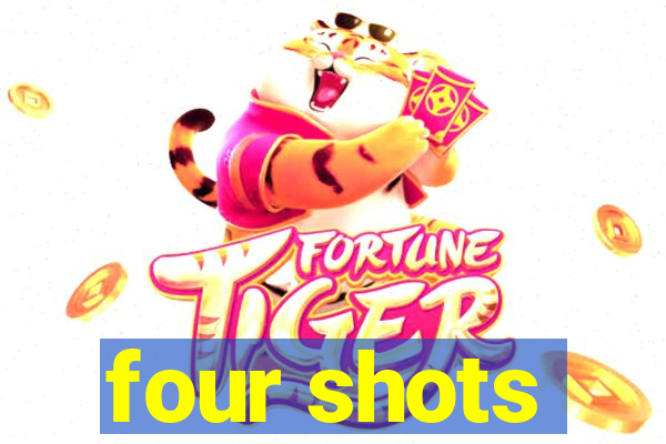 four shots