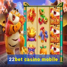 22bet casino mobile