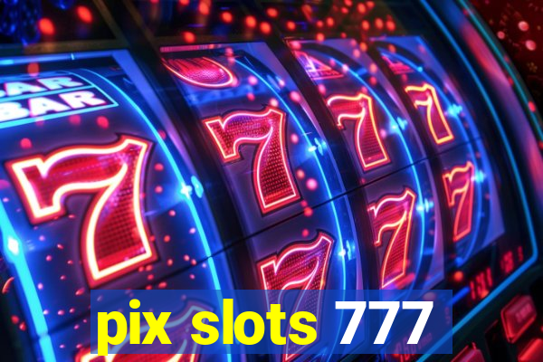 pix slots 777