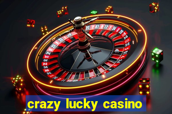 crazy lucky casino