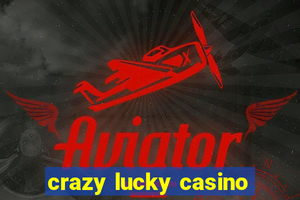 crazy lucky casino