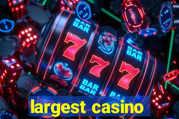 largest casino