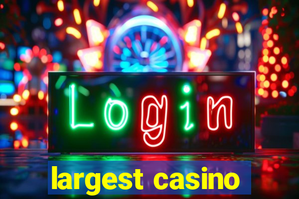 largest casino