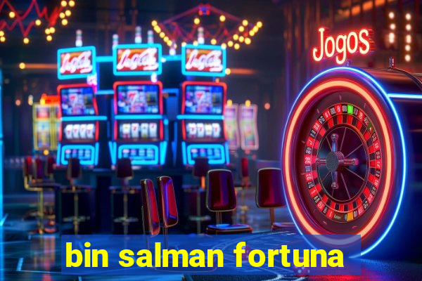 bin salman fortuna