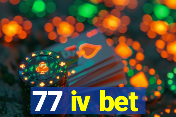 77 iv bet