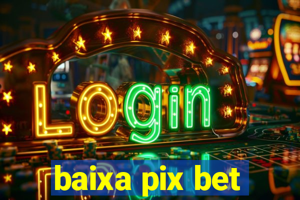 baixa pix bet