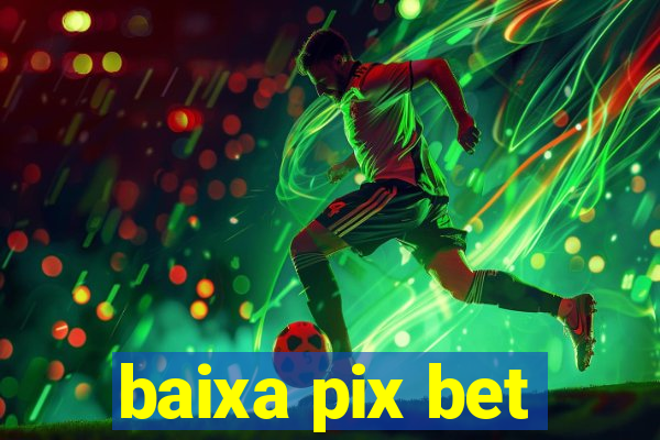 baixa pix bet