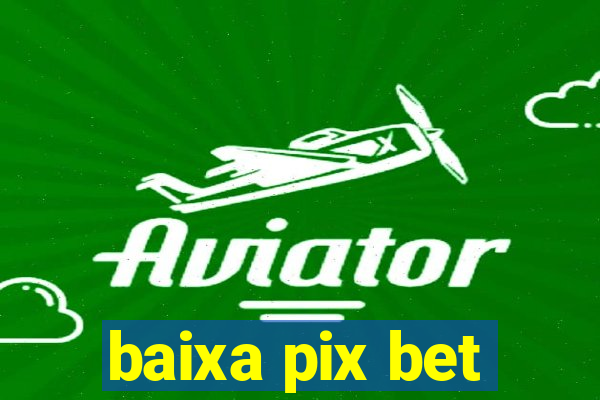 baixa pix bet