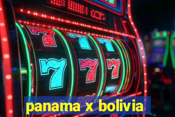 panama x bolivia