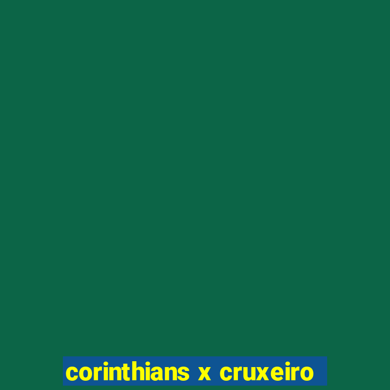 corinthians x cruxeiro