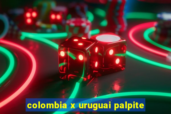 colombia x uruguai palpite