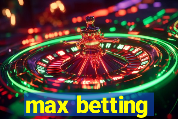 max betting