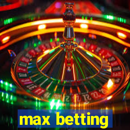 max betting