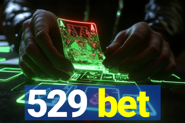 529 bet