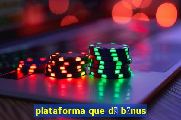 plataforma que d谩 b么nus