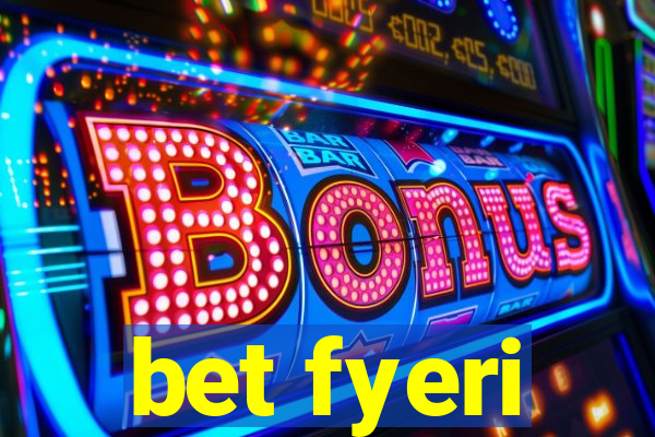 bet fyeri