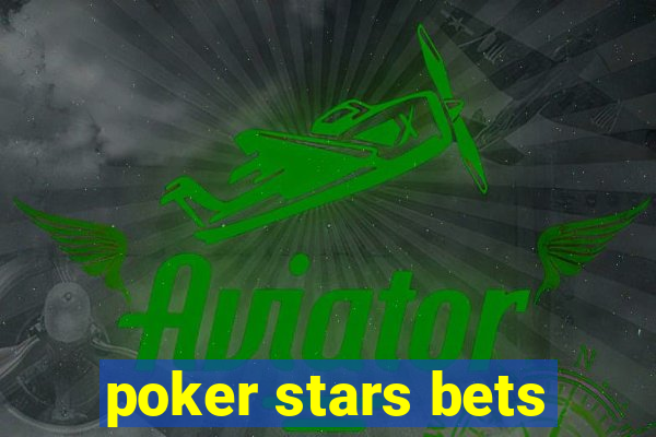 poker stars bets