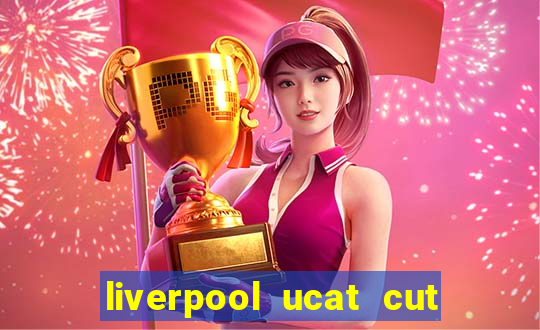 liverpool ucat cut off 2021