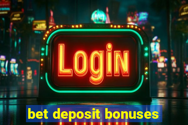 bet deposit bonuses