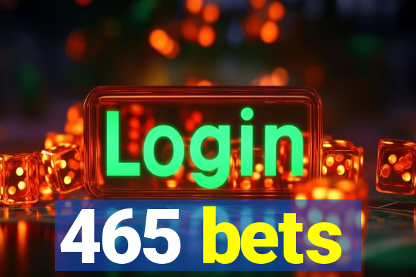 465 bets