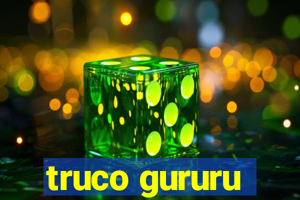 truco gururu