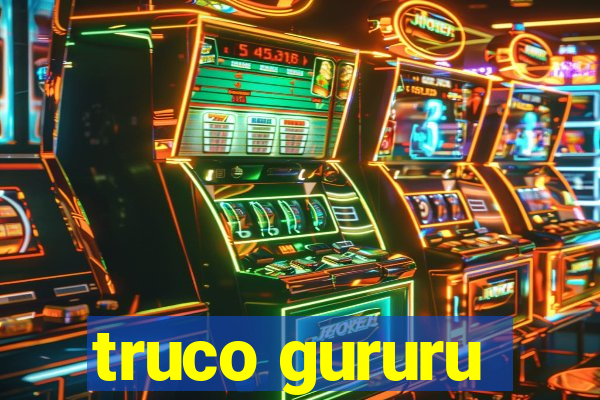 truco gururu