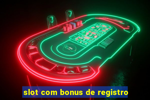 slot com bonus de registro