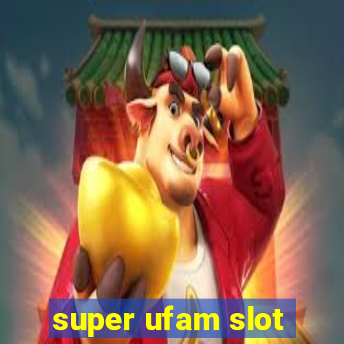 super ufam slot