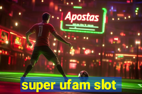 super ufam slot