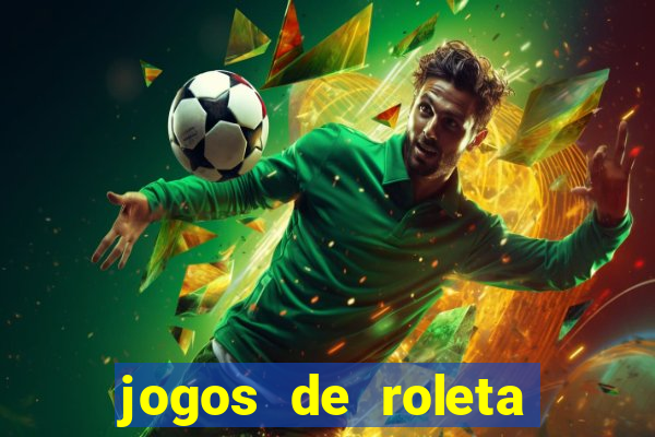 jogos de roleta valendo dinheiro