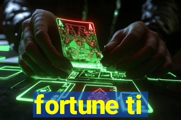 fortune ti