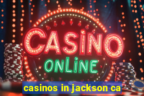 casinos in jackson ca