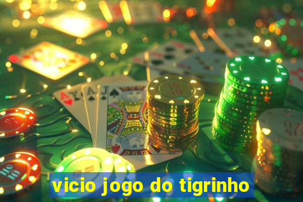 vicio jogo do tigrinho