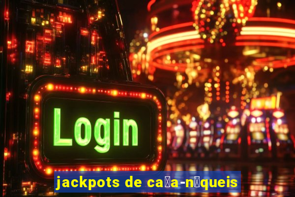 jackpots de ca莽a-n铆queis