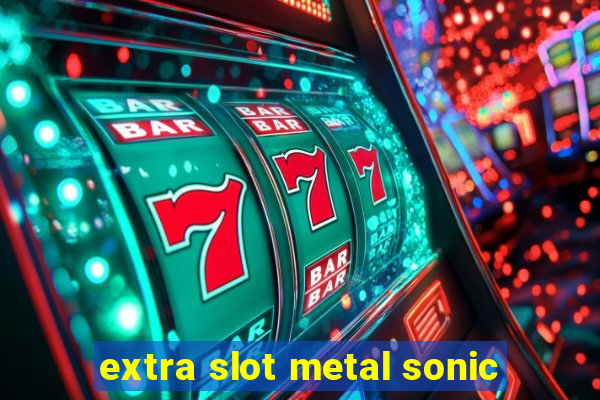 extra slot metal sonic