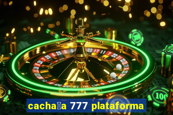 cacha莽a 777 plataforma