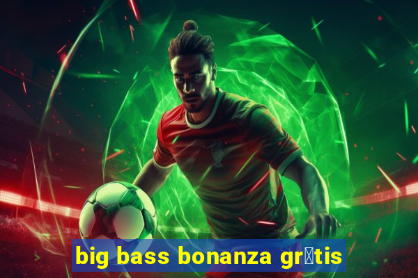 big bass bonanza gr谩tis