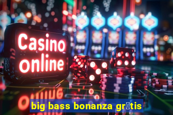 big bass bonanza gr谩tis