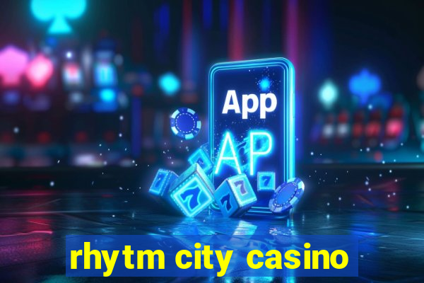 rhytm city casino