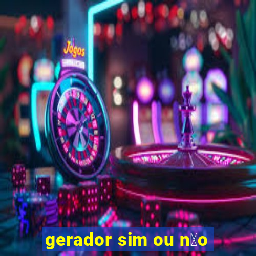 gerador sim ou n茫o