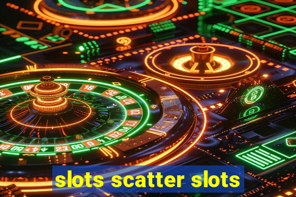 slots scatter slots