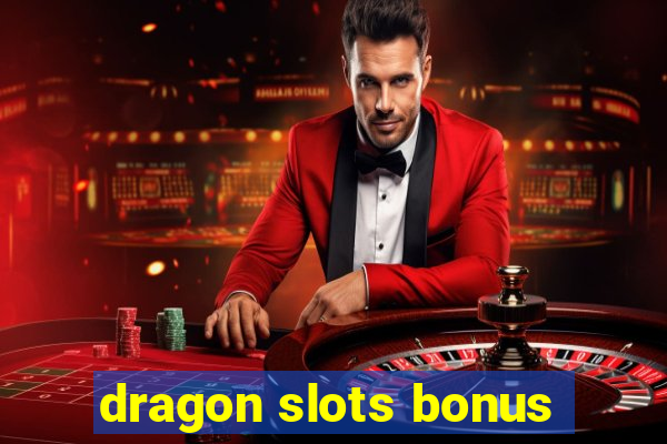 dragon slots bonus