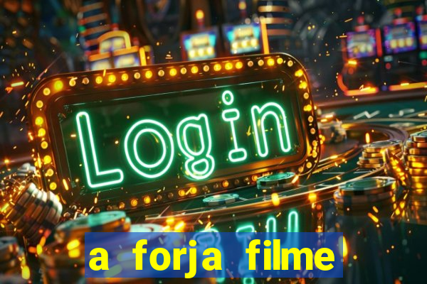 a forja filme completo dublado topflix