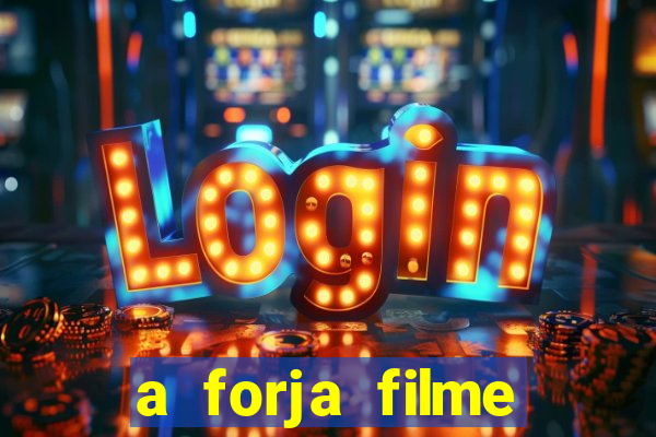 a forja filme completo dublado topflix