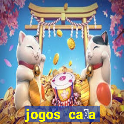 jogos ca莽a n铆queis gr谩tis para baixar